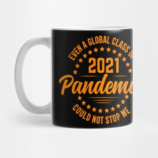 even a global class of 2021 pandemic could not stop me Mug